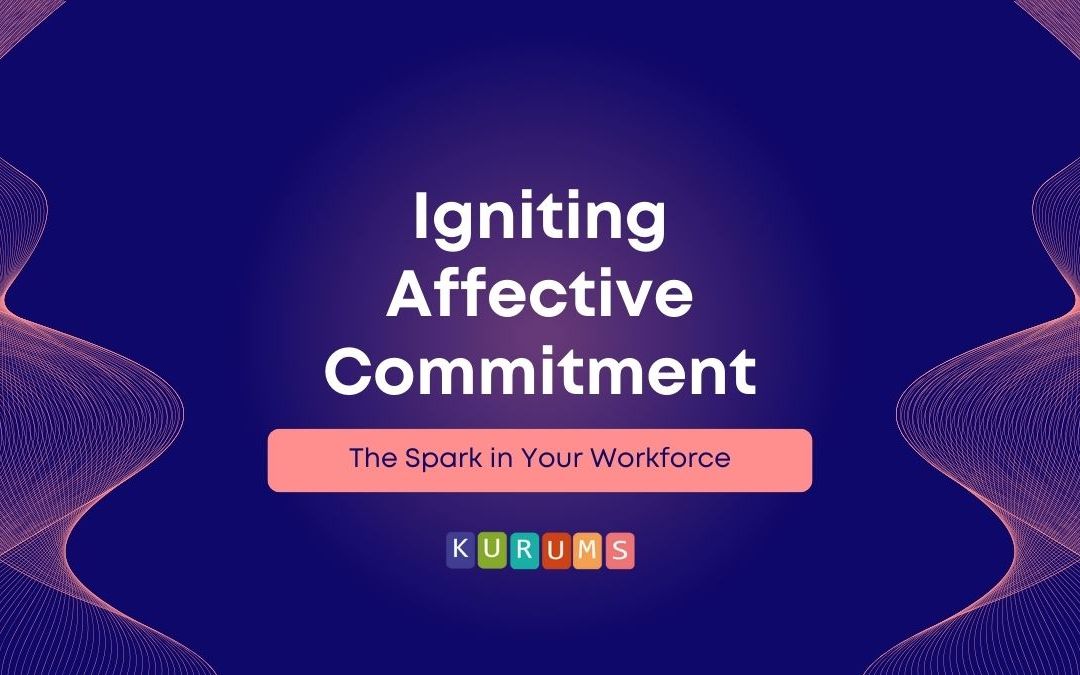 The Spark in Your Workforce: Igniting Affective Commitment