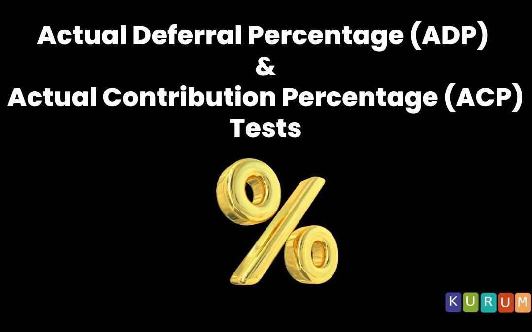 Actual Deferral Percentage (ADP) and Actual Contribution Percentage (ACP) Tests