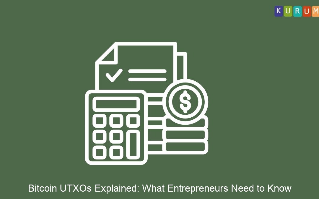 Bitcoin UTXOs Explained: What Entrepreneurs Need to Know