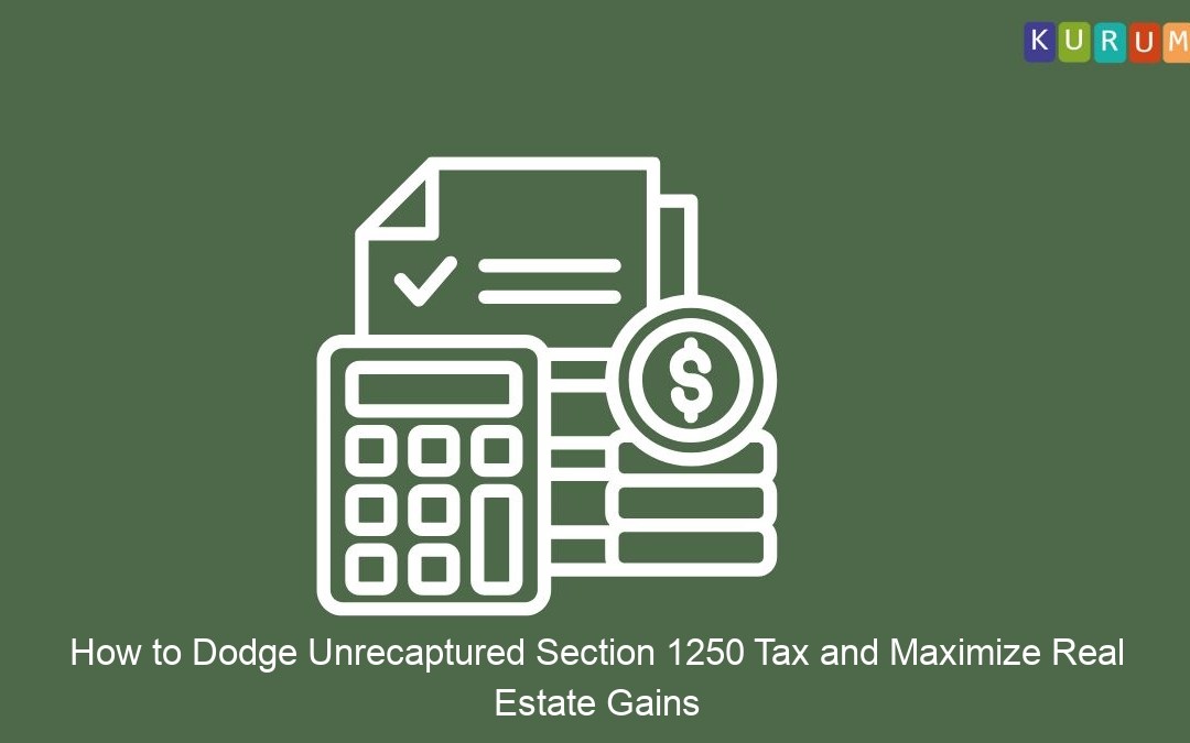 How to Dodge Unrecaptured Section 1250 Tax and Maximize Real Estate Gains
