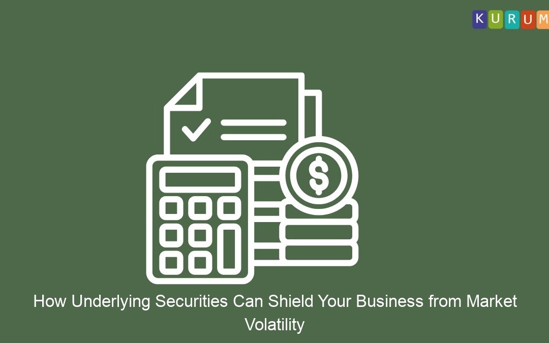 How Underlying Securities Can Shield Your Business from Market Volatility