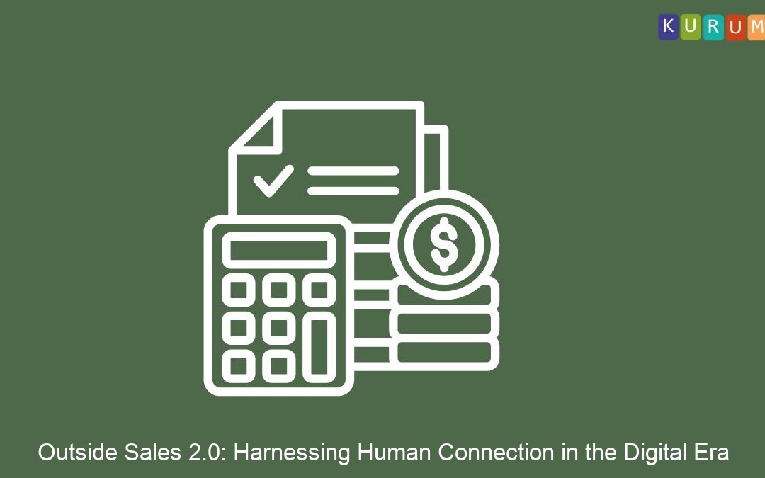 Outside Sales 2.0: Harnessing Human Connection in the Digital Era