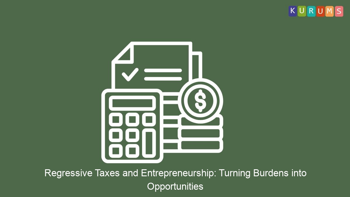Regressive Taxes and Entrepreneurship: Turning | Kurums