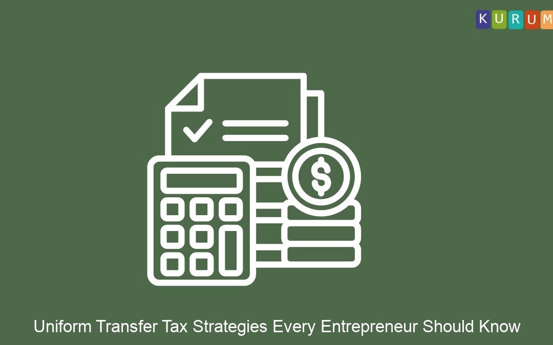 Uniform Transfer Tax Strategies Every Entrepreneur Should Know