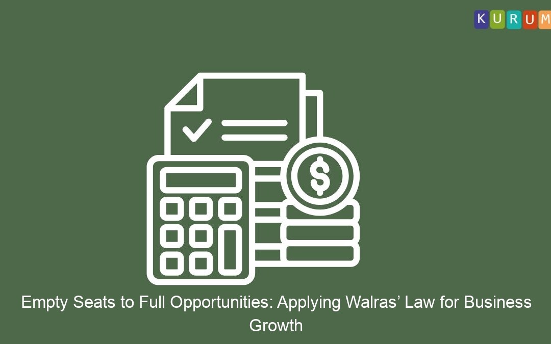 Empty Seats to Full Opportunities: Applying Walras’ Law for Business Growth