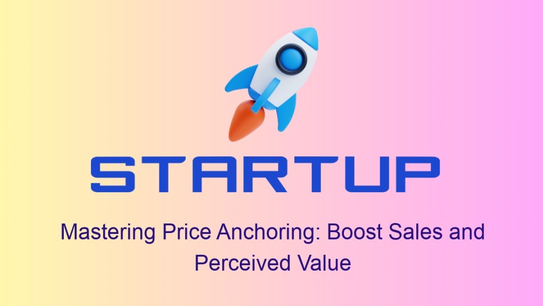 Mastering Price Anchoring: Boost Sales and Perceived Value
