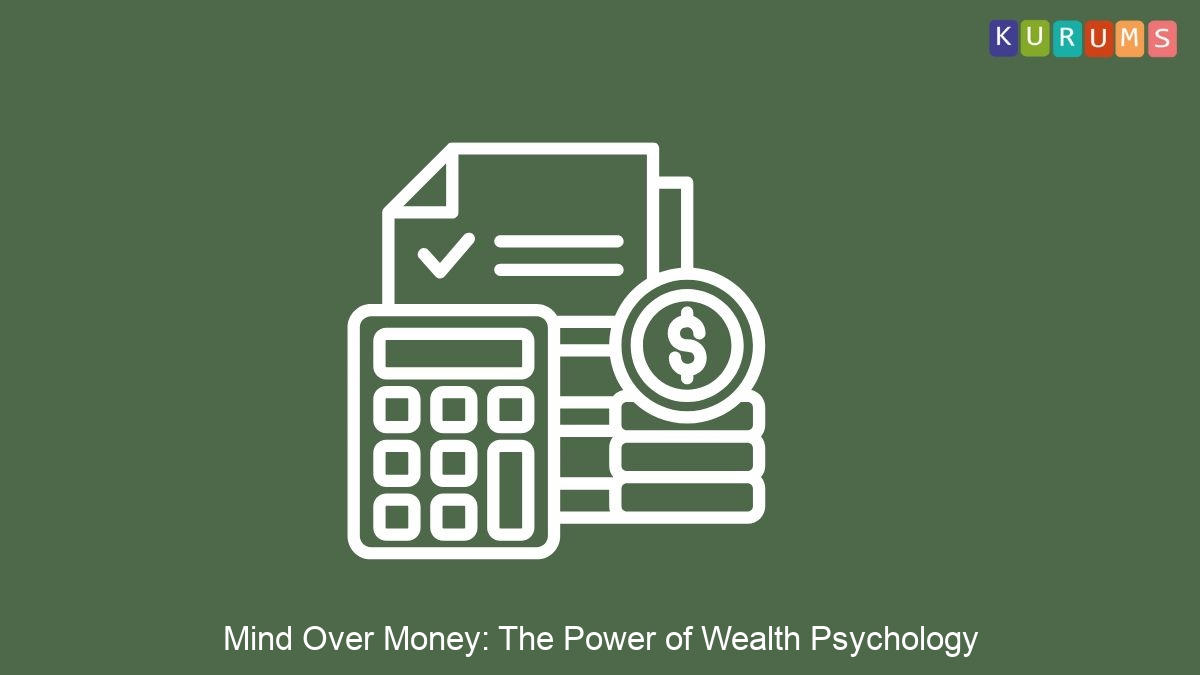 Mind Over Money: The Power of Wealth Psychology | Kurums
