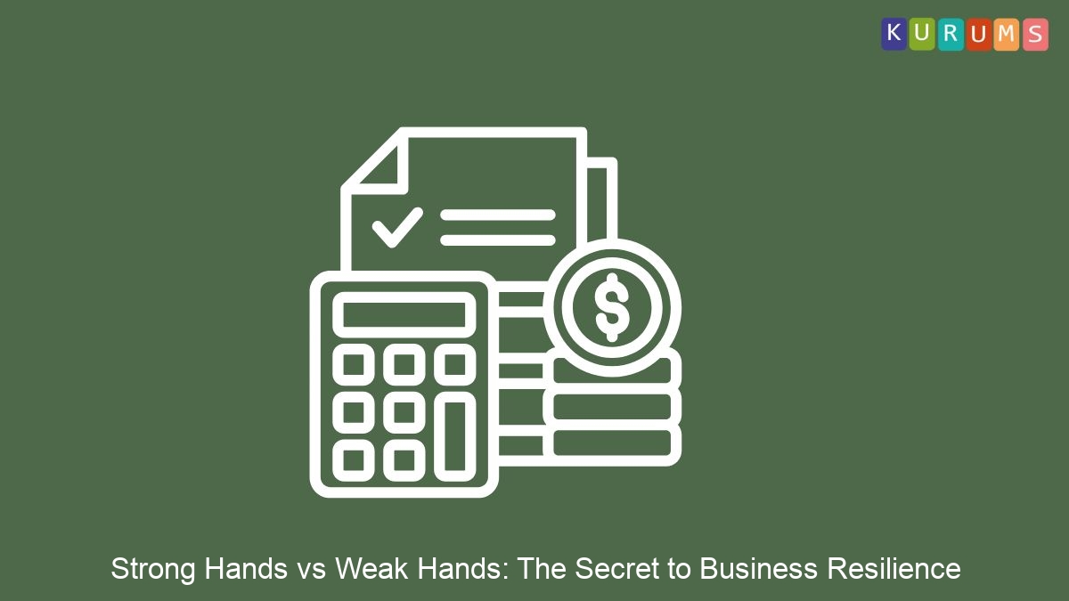 Strong Hands vs Weak Hands: The Secret to Business Resilience
