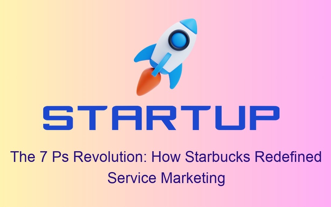The 7 Ps Revolution: How Starbucks Redefined Service Marketing