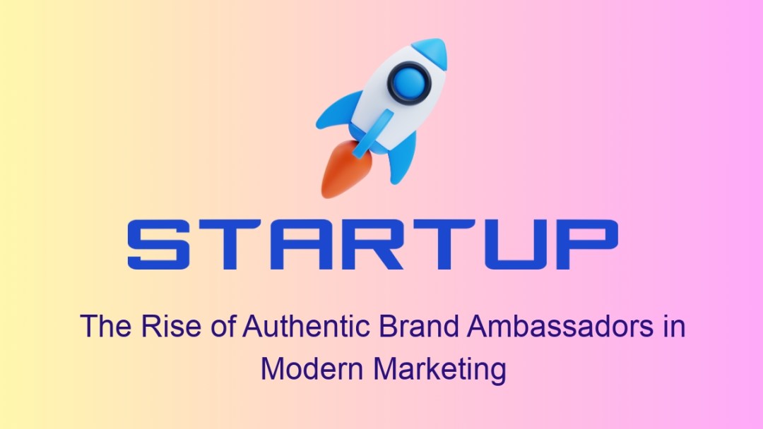 The Rise of Authentic Brand Ambassadors in Modern Marketing