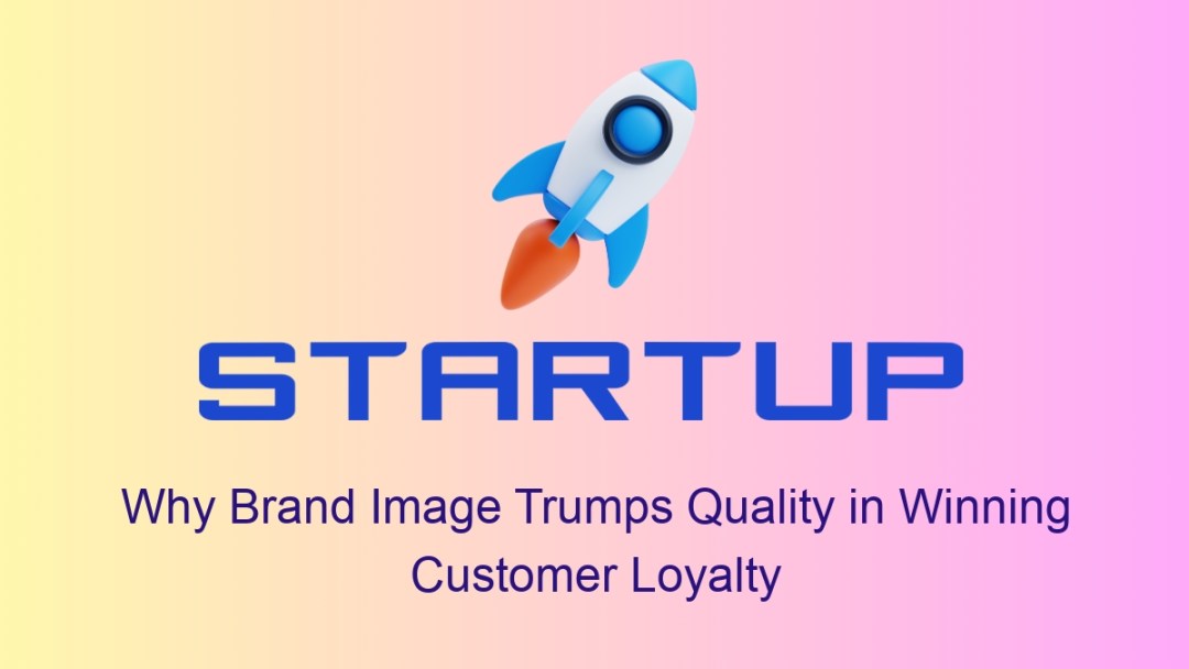 Why Brand Image Trumps Quality in Winning Customer Loyalty