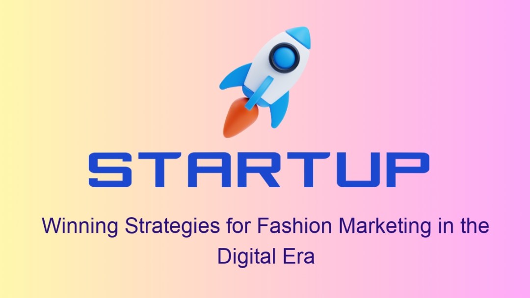 Winning Strategies for Fashion Marketing in the Digital Era