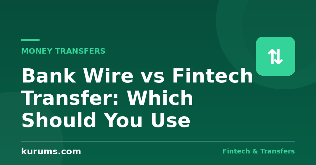 Bank Wire vs Fintech Transfer: Which Should You Use?