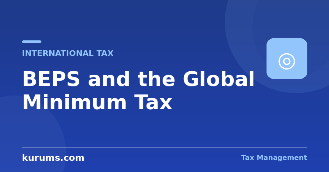 BEPS and the Global Minimum Tax: How Profit Shifting Was Curbed