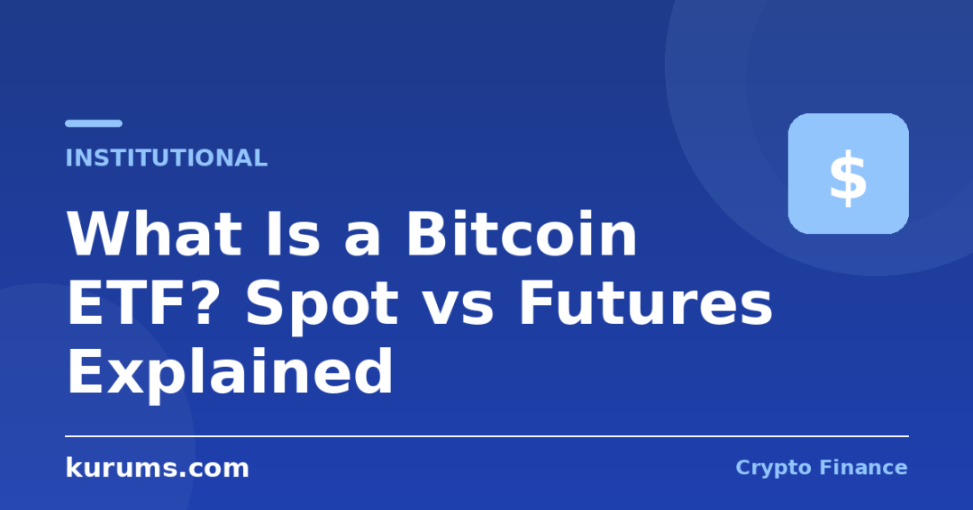 What Is a Bitcoin ETF? Spot vs Futures Explained