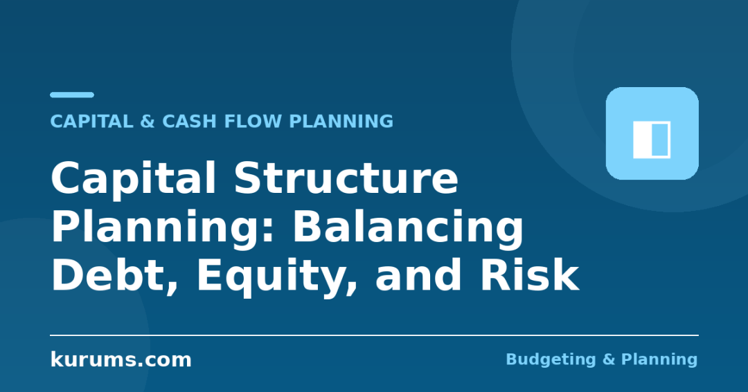 Capital Structure Planning: Balancing Debt, Equity, and Risk
