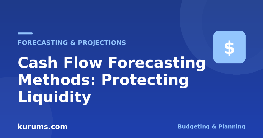 Cash Flow Forecasting Methods: Protecting Liquidity