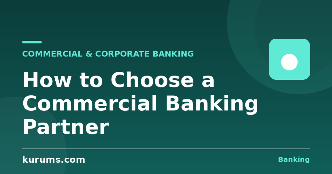 How to Choose a Commercial Banking Partner