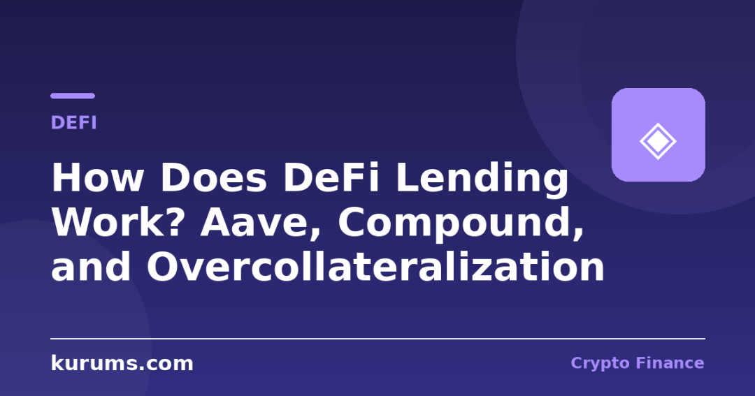 How Does DeFi Lending Work? Aave, Compound, and Overcollateralization