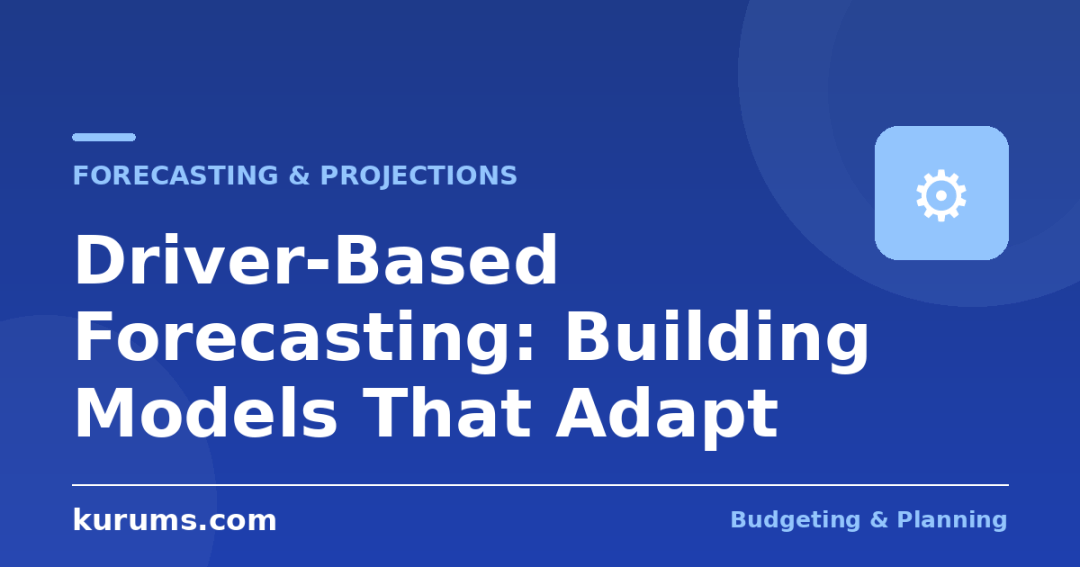 Driver-Based Forecasting: Building Models That Adapt