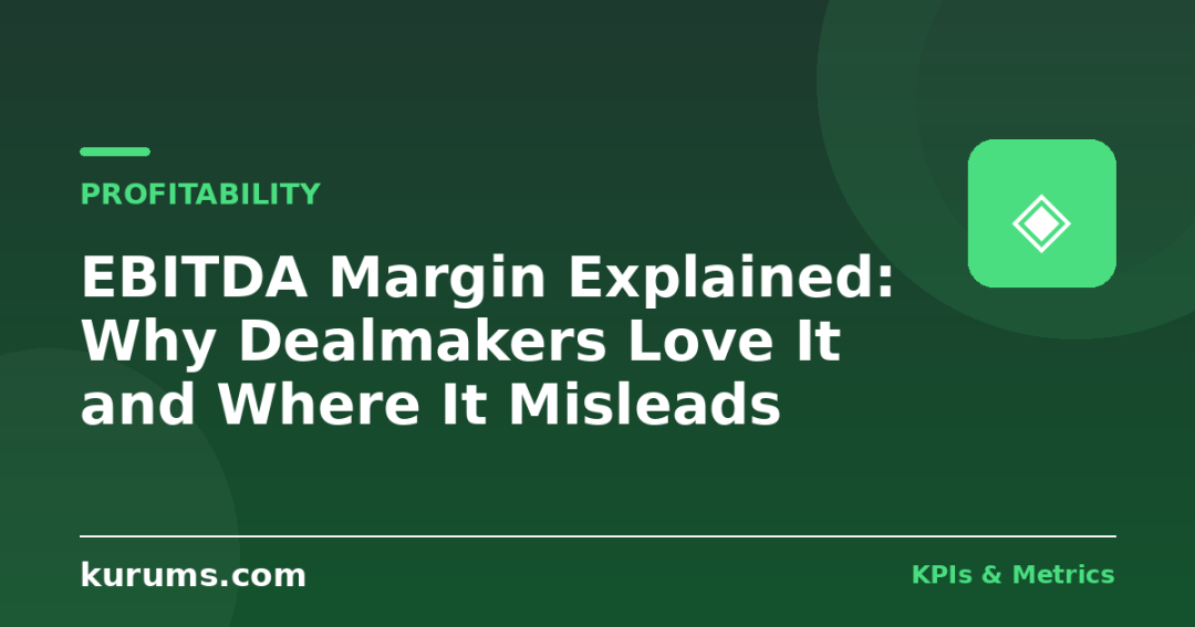 EBITDA Margin Explained: Why Dealmakers Love It and Where It Misleads