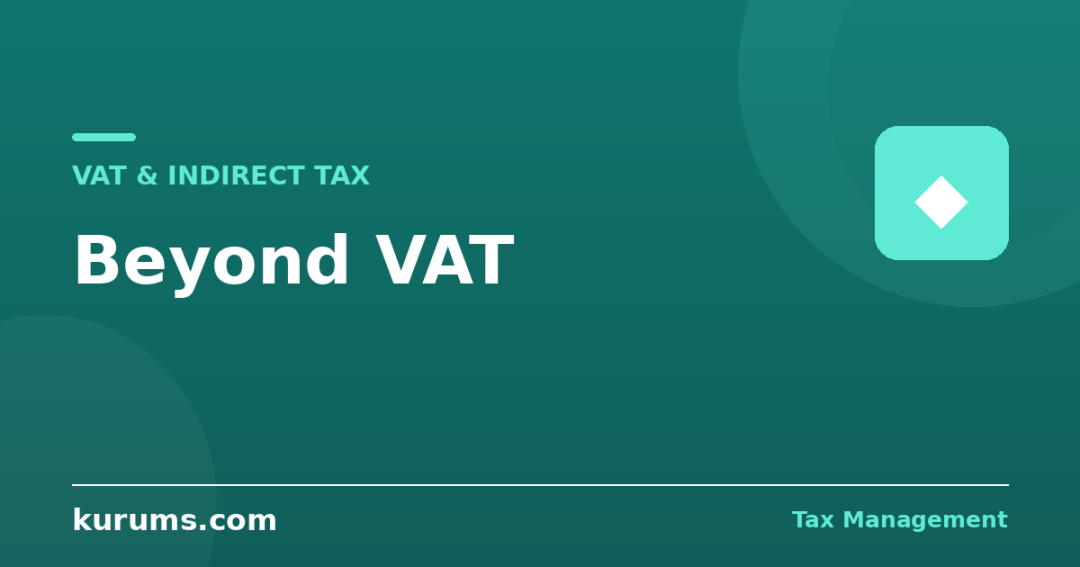 Beyond VAT: Excise, Customs, and Environmental Taxes Explained