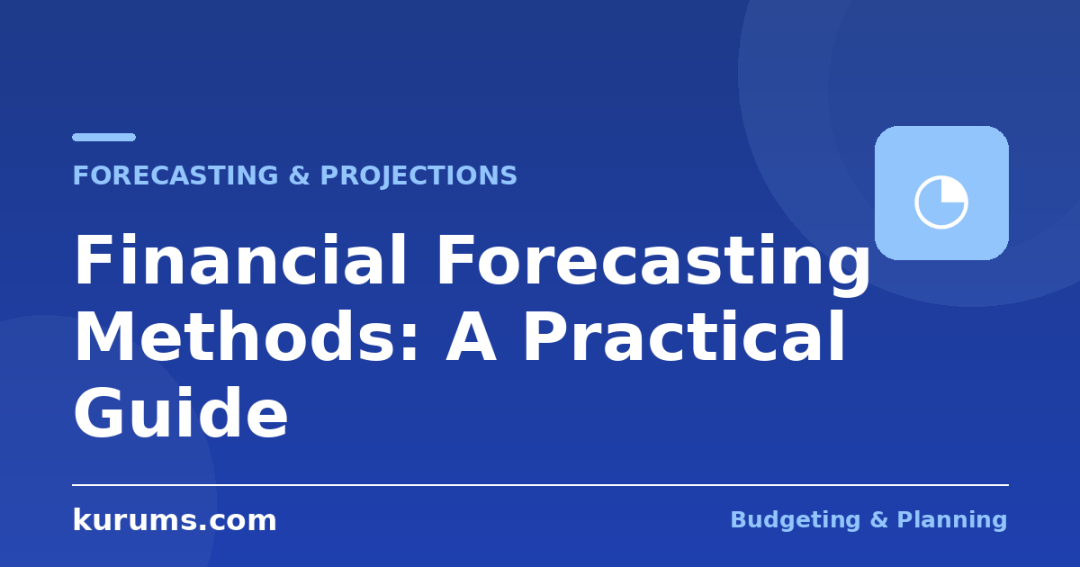 Financial Forecasting Methods: A Practical Guide