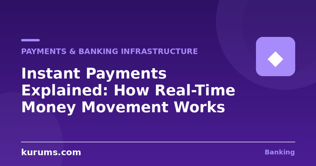 Instant Payments Explained: How Real-Time Money Movement Works