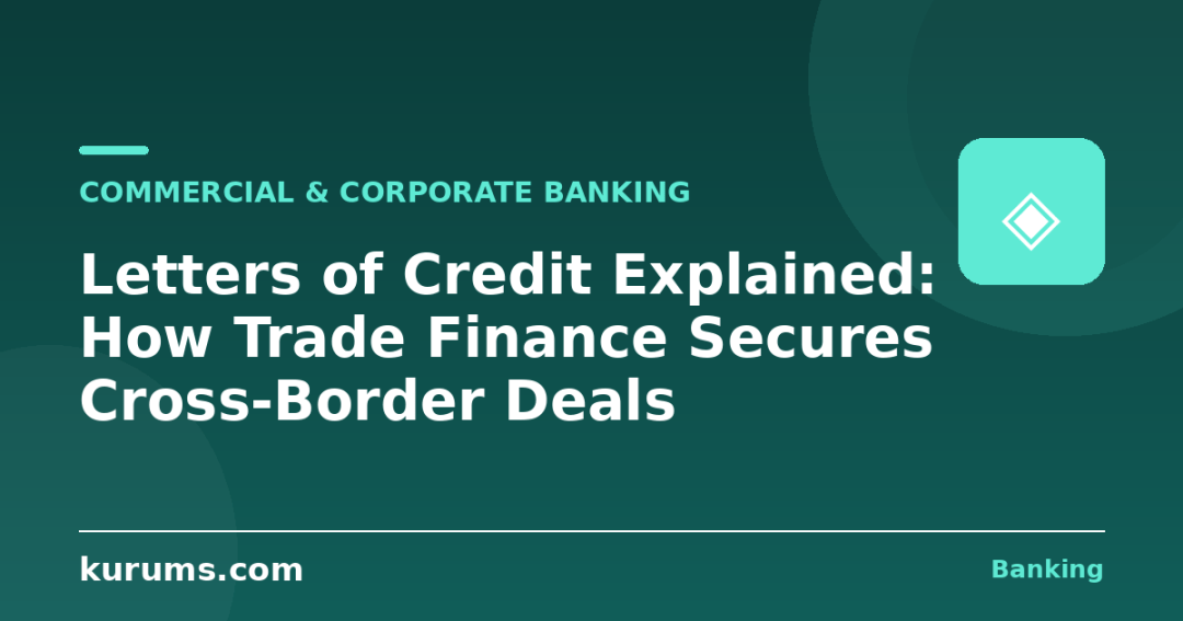 Letters of Credit Explained: How Trade Finance Secures Cross-Border Deals