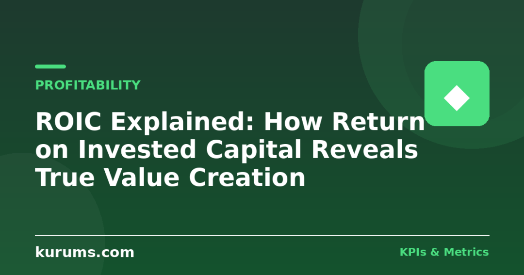 ROIC Explained: How Return on Invested Capital Reveals True Value Creation
