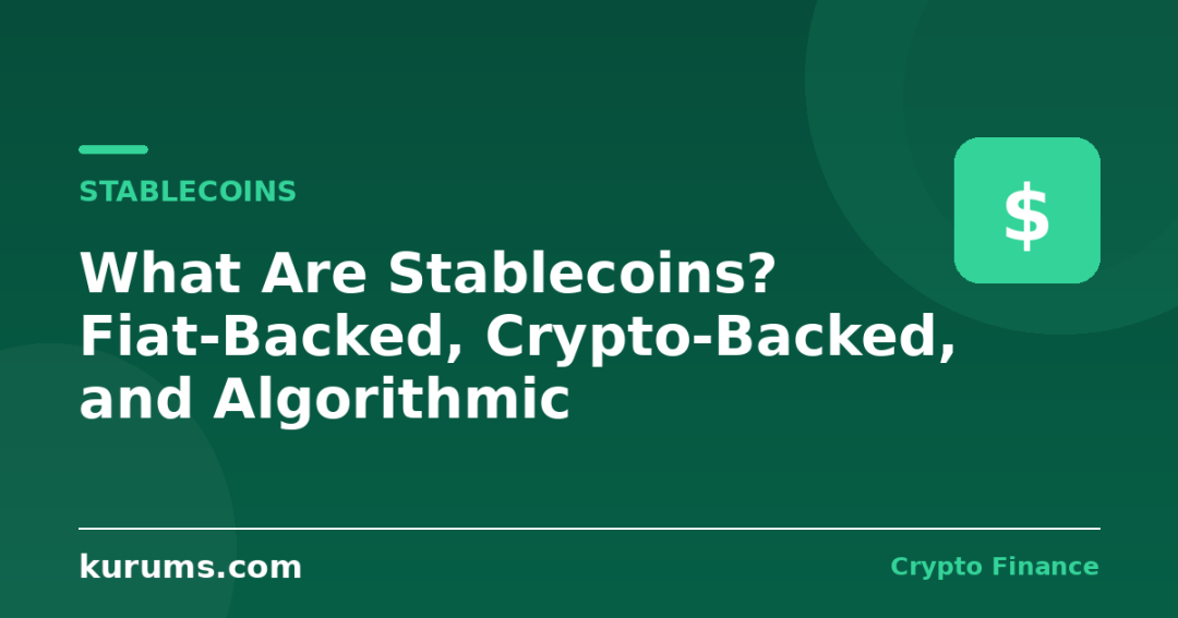 What Are Stablecoins? Fiat-Backed, Crypto-Backed, and Algorithmic