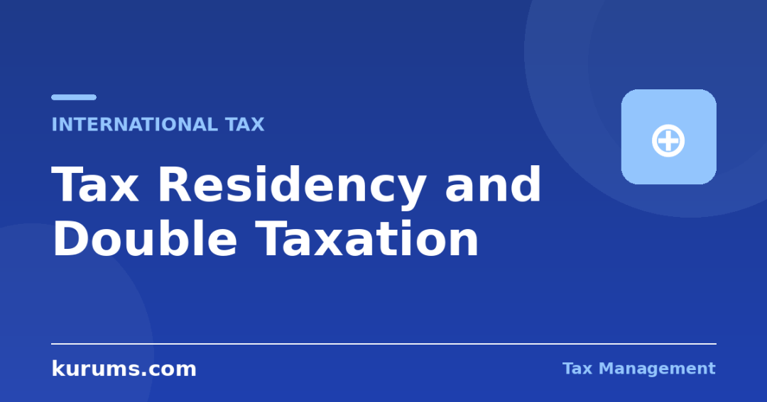 Tax Residency and Double Taxation: How Cross-Border Income Is Taxed