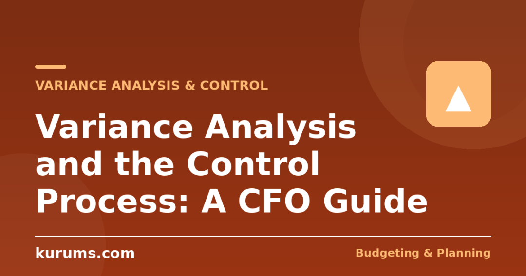 Variance Analysis and the Control Process: A CFO Guide