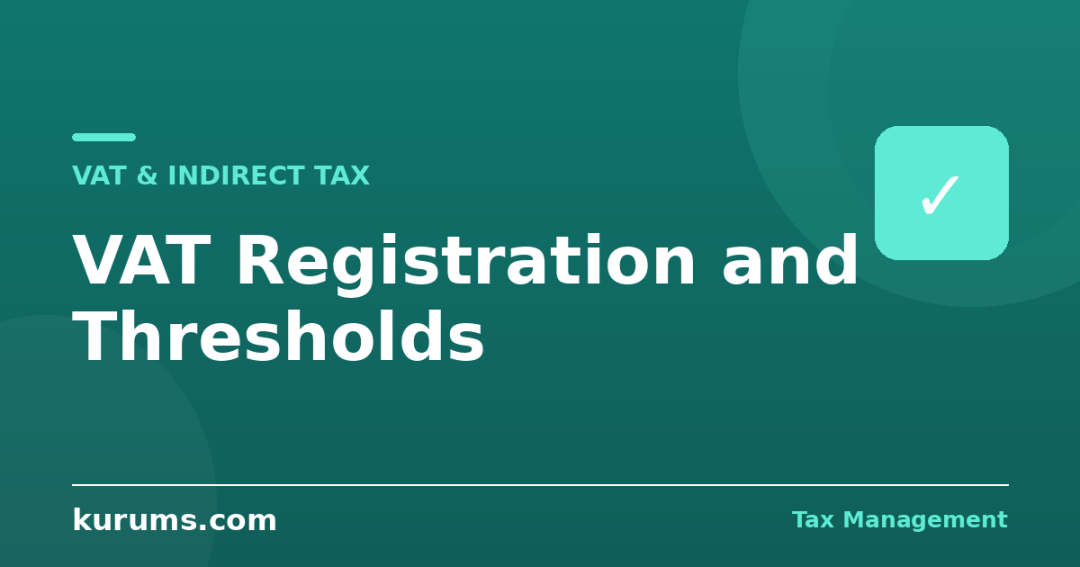 VAT Registration and Thresholds: When and Why to Register