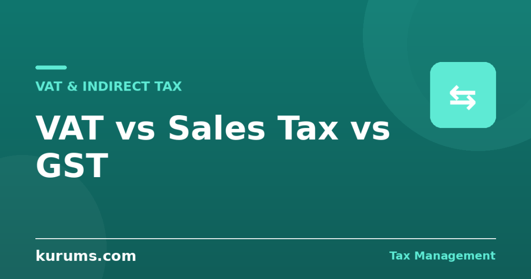 VAT vs Sales Tax vs GST: Comparing Consumption Tax Systems
