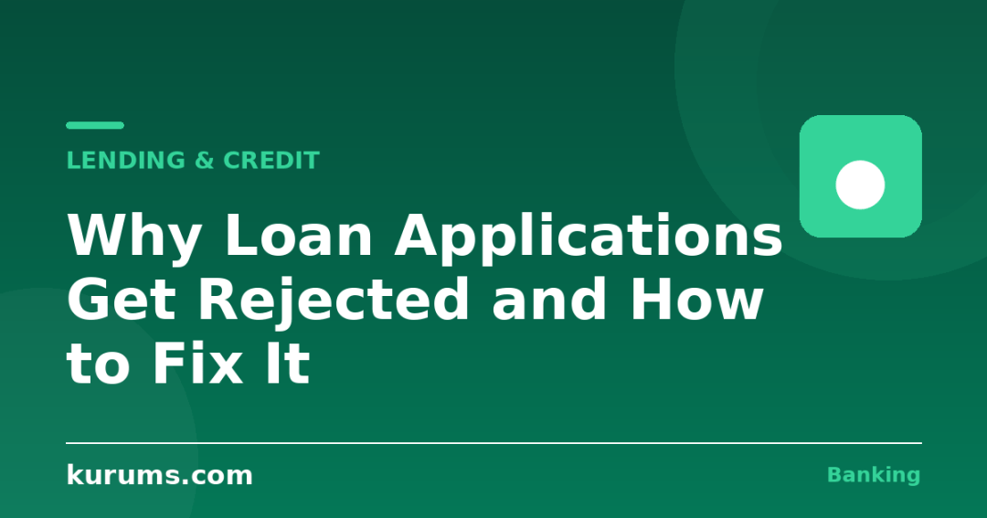 Why Loan Applications Get Rejected and How to Fix It