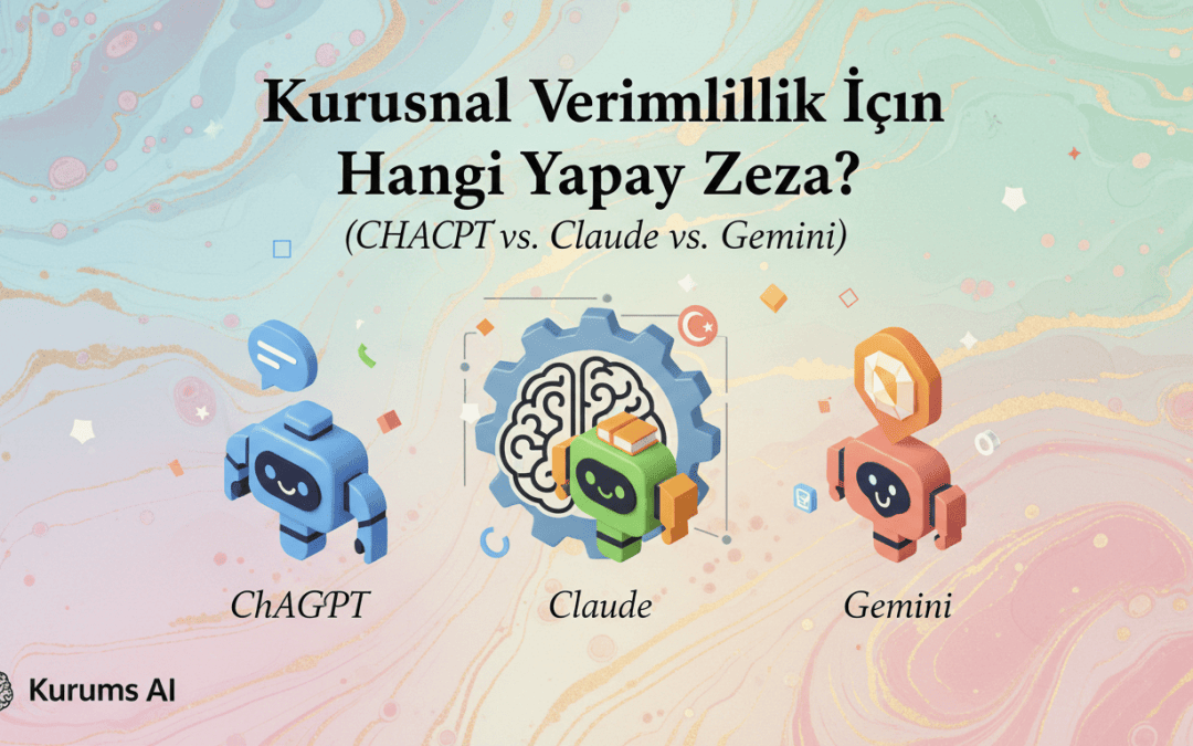 Kurumsal Verimlilik İçin Hangi Yapay Zeka? (ChatGPT vs. Claude vs. Gemini)