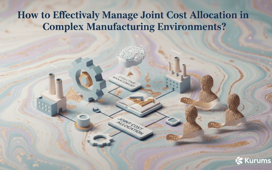How to Effectively Manage Joint Cost Allocation in Complex Manufacturing Environments?