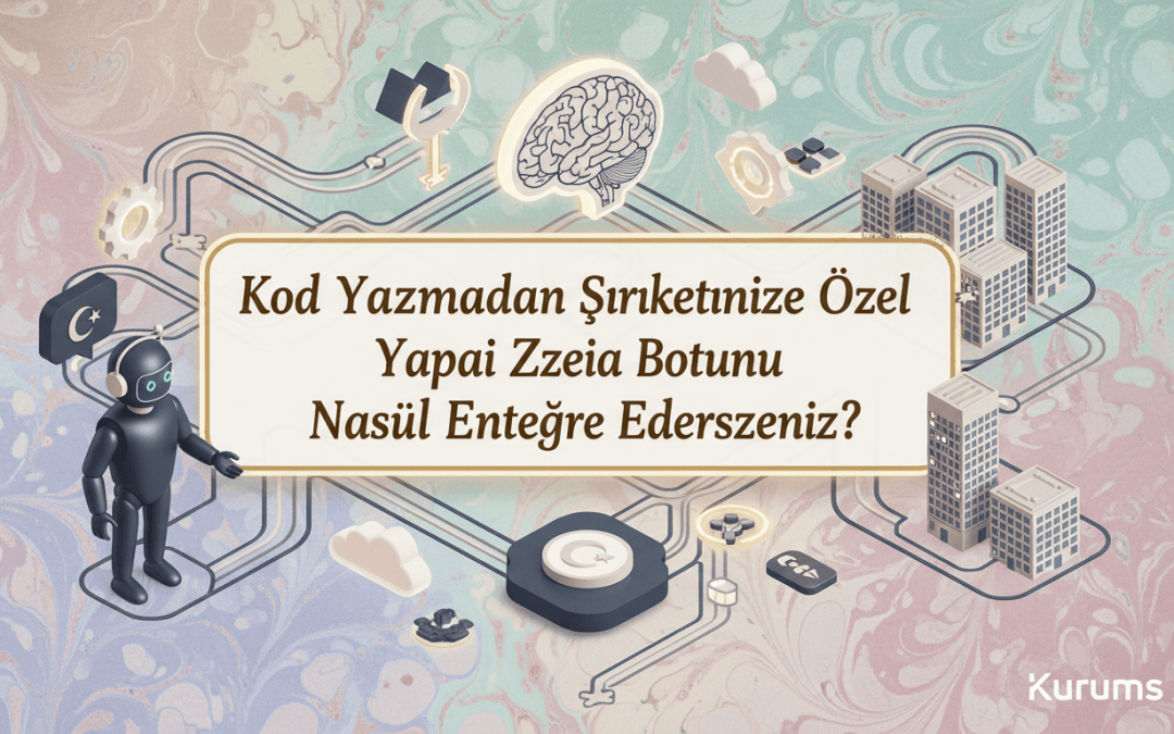 Kod Yazmadan Şirketinize Özel Yapay Zeka Botunu Nasıl Entegre Edersiniz?
