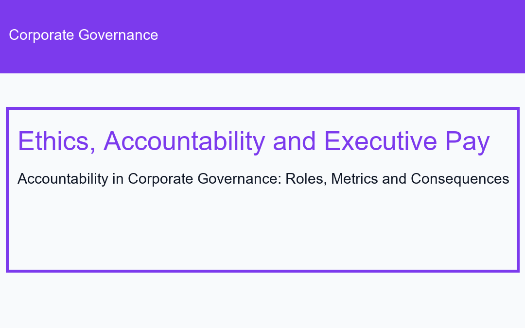 Accountability in Corporate Governance: Roles, Metrics and Consequences