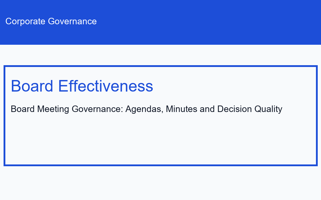 Board Meeting Governance: Agendas, Minutes and Decision Quality