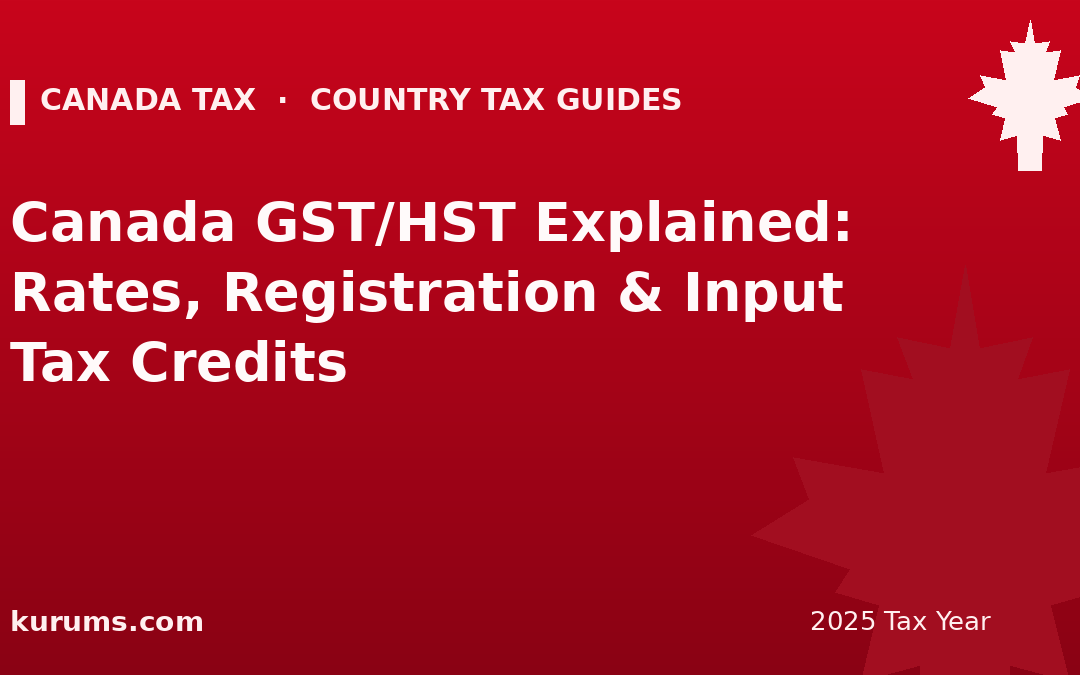 Canada GST/HST Explained: Rates, Registration & Input Tax Credits (2025)