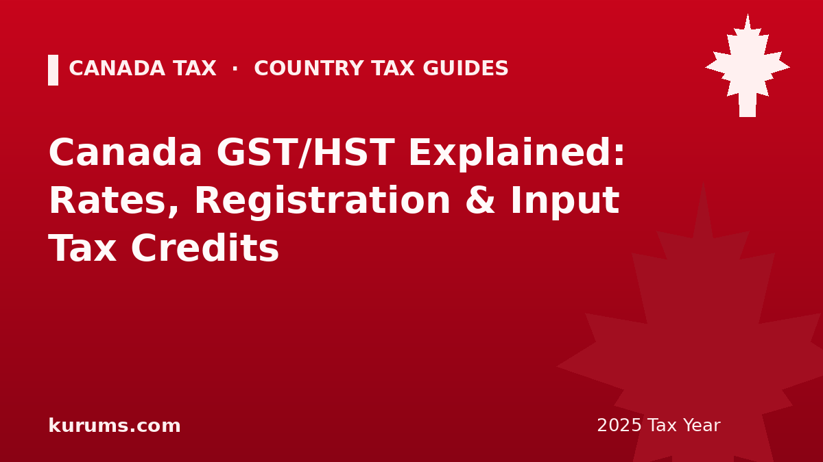 Canada GST/HST Explained: Rates, Registration & Input Tax Credits (2025)