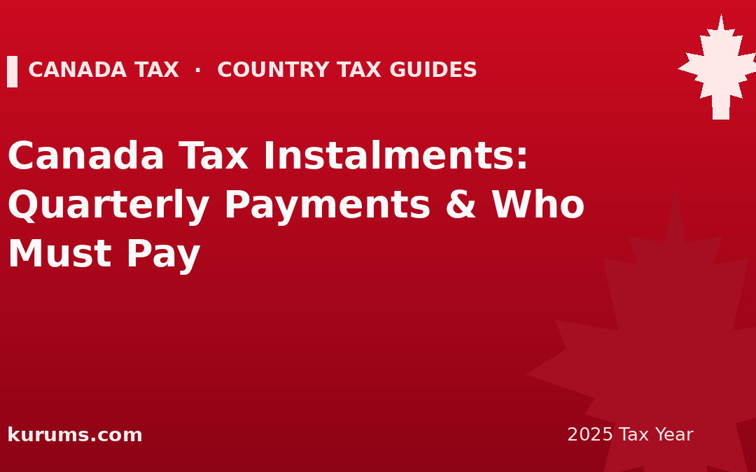 Canada Tax Instalments: Quarterly Payments & Who Must Pay (2025)