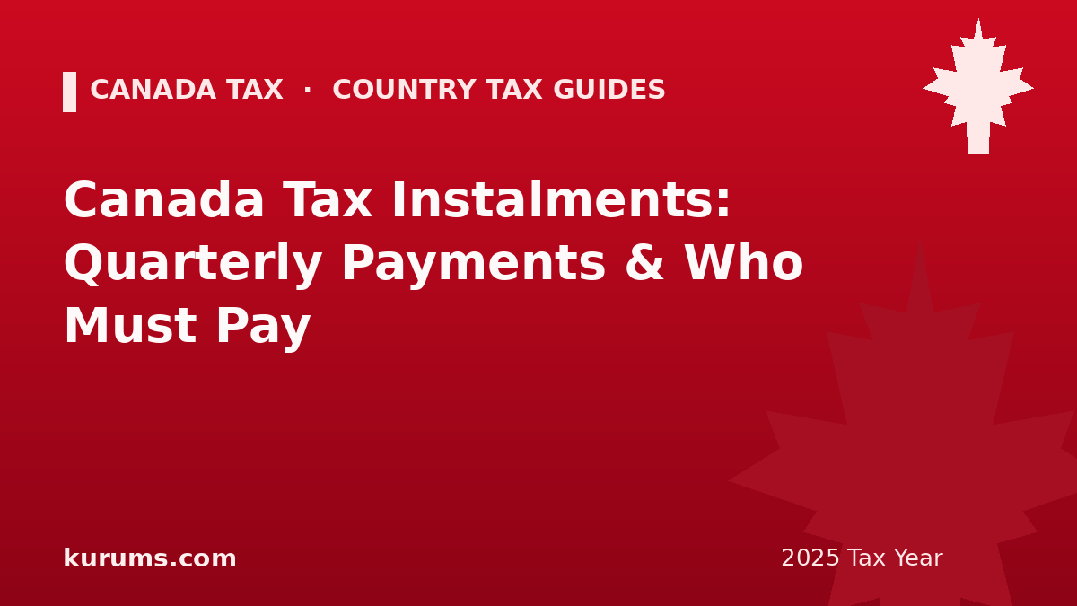 Canada Tax Instalments: Quarterly Payments & Who Must Pay (2025)