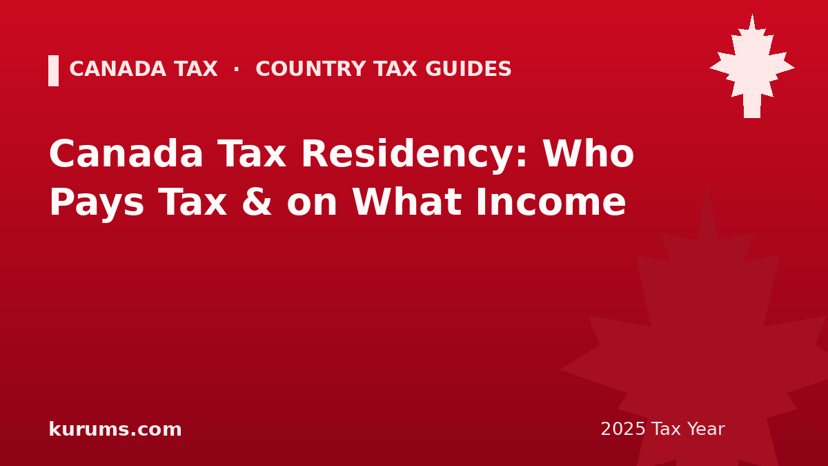 Canada Tax Residency: Who Pays Tax & on What Income (2025)