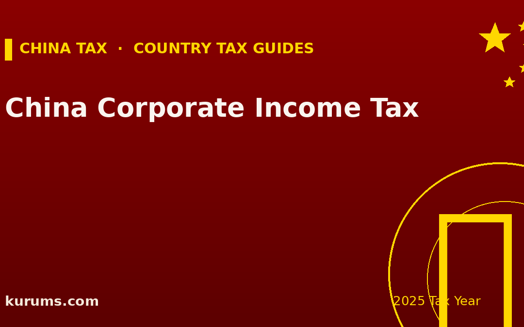China Corporate Income Tax (CIT): Rates & Rules (2025)