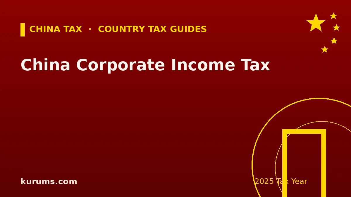 China Corporate Income Tax (CIT): Rates & Rules (2025)