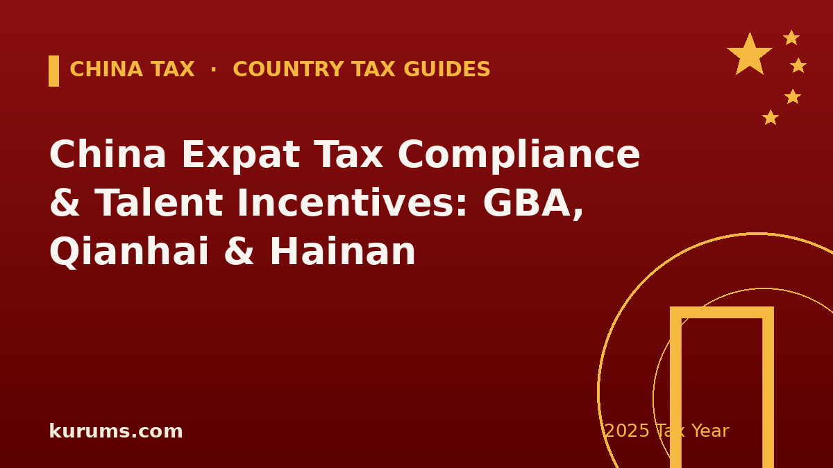 China Expat Tax Compliance & Talent Incentives: GBA, Qianhai & Hainan (2025)