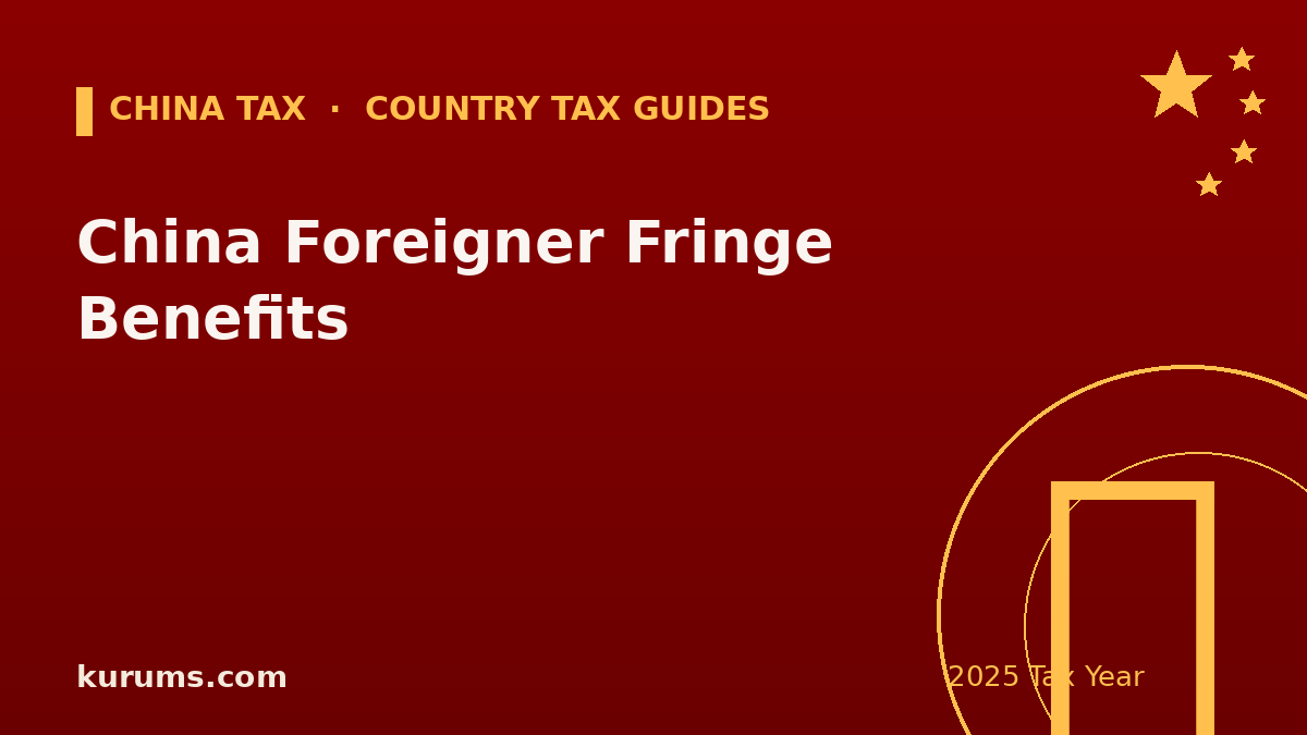 China Foreigner Fringe Benefits (BIK): Tax-Exempt Allowances for Expats (2025)